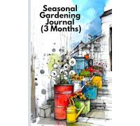 Seasonal Gardening Journal (3 Months): A Mindful Garden Notebook for Reflection, Daily Notes and Slow Gardening