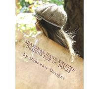 Seasonal Hand Knitted Designs for 18" Dolls: Fall/Winter Collection ~ 16 patterns designed to fit American Girl Dolls & 18inch Gotz Dolls: Volume 1