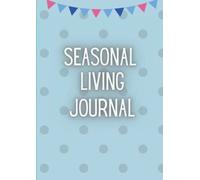 Seasonal Living Journal: An Undated Monthly Guided Journal to Celebrate and Anticipate the Seasons