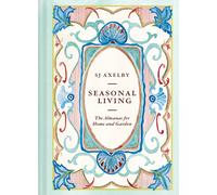 Seasonal Living : The Almanac for Home and Garden