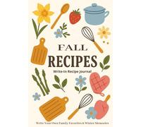 Seasonal Recipe Journal: Fall Edition: A Cozy Fall-Themed Recipe Keeper with 75 Recipe Pages, Cooking Guides, Conversion Charts, and Seasonal Memory Sections