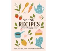 Seasonal Recipe Journal: Spring Edition: A Spring Cooking & Recipe Keeper with 75 Recipe Pages, Ingredient Guides, Meal Planners, Herb Blends & Reflection Pages