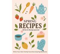 Seasonal Recipe Journal: Spring Edition: A Spring Cooking & Recipe Keeper with 75 Recipe Pages, Ingredient Guides, Meal Planners, Herb Blends & Reflection Pages