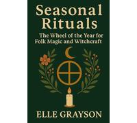 Seasonal Rituals: The Wheel of the Year for Falk Magic and Witchcraft