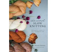 Seasonal Slow Knitting: Thoughtful Projects for a Handmade Year