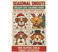 Seasonal Snouts Holiday Dog Coloring Book for Festive Fun & Family Activities: Celebrate the Holidays with Adorable Dog Illustrations for Relaxation, Creativity, and Family Bonding