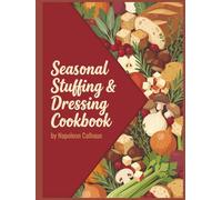 Seasonal Stuffing & Dressing Cookbook: 242 Stuffing & Dressing Recipes You'll Never Get Bored Of