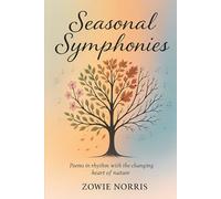 Seasonal Symphonies: Poems in rhythm with the changing heart of nature