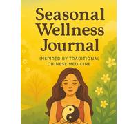 Seasonal Wellness Journal: For Mind-Body Balance, Emotional Clarity, and Traditional Chinese Medicine-Inspired Self-Care