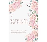 Seasoned and Strong: A Guided Christian Journal for Women in Midlife and Beyond