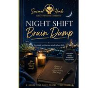 Seasoned Hands Night Shift Brain Dump: For tired healthcare minds after shift.