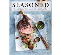 Seasoned: Over 100 Recipes that Maximize Flavor Inside and Out