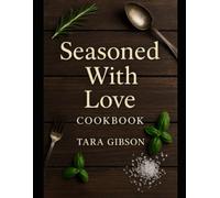 Seasoned With Love: A Collection of Family Recipes