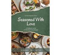Seasoned With Love: A Cookbook Journal of Cherished Family Recipes