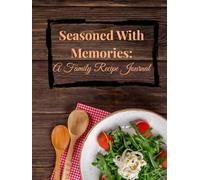 Seasoned With Memories: A Family Recipe Journal