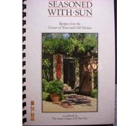 Seasoned With Sun: Recipes from the Corner of Texas and Old Mexico