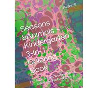 Seasons &Animals - Kindergarten 3-in-1 Coloring Book: Farm Friends, Welcome Spring &Welcome Fall Fun(Ages4-8)