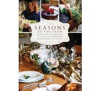 Seasons at the Farm: Year-Round Celebrations at the Elliott Homestead