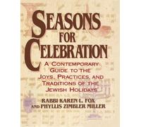 Seasons for Celebration: A Contemporary Guide to the Joys, Practices, and Traditions of the Jewish Holidays