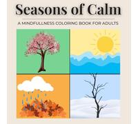 Seasons of Calm - A Mindfulness Coloring Book for Adults: Relaxing Nature & Seasonal Coloring Pages for Stress Relief
