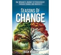 Seasons of Change: One woman's journey of rediscovery through change and adversity