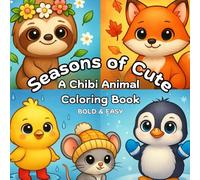 Seasons of Cute: Chibi Animal Adventures - A Whimsical Coloring Book of Adorable Animals Through the Four Seasons: Bold & Easy