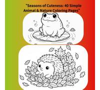 “Seasons of Cuteness: 40 Simple Animal & Nature Coloring Pages”