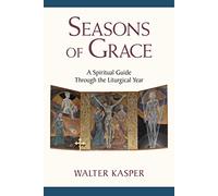 Seasons of Grace: A Spiritual Companion to the Liturgical Year