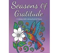 Seasons of Gratitude A Calming Adult Coloring Book for Women Flowers, Nature Scenes & Positive Quotes for Relaxation and Stress Relief