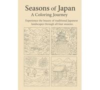 Seasons of Japan: A Coloring Journey: Experience the beauty of traditional Japanese landscapes through all four seasons.