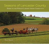 Seasons of Lancaster County : Home to the World's Largest Amish Community