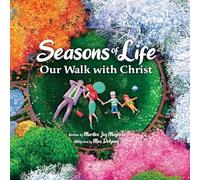 Seasons of Life: A Christian Children's Book about Jesus & the Meaningful Moments with God Throughout Winter, Spring, Summer, and Fall - The Perfect Bible Story Book for Kids