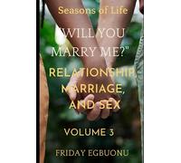 Seasons of Life (Volume 3) - "WILL YOU MARRY ME?": RELATIONSHIP, MARRIAGE AND SEX