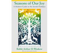 Seasons of Our Joy: A Modern Guide to the Jewish Holidays