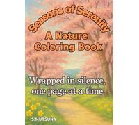 Seasons of Serenity: A Nature Coloring Book: A calming adult coloring collection capturing peaceful seasonal landscapes.