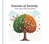 Seasons of Serenity: A Year-Round Coloring Experience for Relaxation, Focus, and Calm - An Adult Coloring Book
