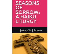 Seasons of Sorrow: A Haiku Liturgy
