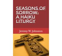 Seasons of Sorrow: A Haiku Liturgy