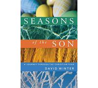Seasons of the Son: A Journey Through the Christian Year