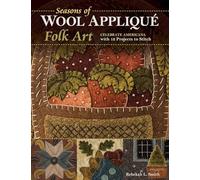 Seasons of Wool Appliqué Folk Art: Celebrate Americana with 12 Projects to Stitch