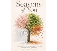 Seasons Of You: A Self-Guided Journal for Navigating Life Changes, Personal Growth, Reflection, and Emotional Healing Through the Four Seasons