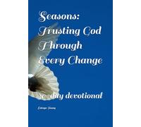 Seasons: Trusting God Through Every Change: 30-day devotional (Becoming Spiritually Whole: A Devotional Series for living Bold, Free, and Faithful)