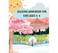 Seasons Workbook for Kids Ages 4-6: A Fun Kindergarten Learning Book with Activities for Summer, Spring, Autumn & Winter (Kindergarten Learning Series)