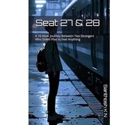 Seat 27 & 28: A 16-Hour Journey Between Two Strangers Who Didn’t Plan to Feel Anything