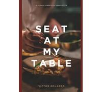 SEAT AT MY TABLE: A South American Experience