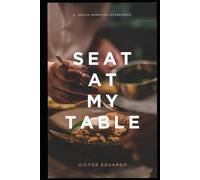 SEAT AT MY TABLE: A South American Experience
