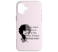 Seat at the Table Bring Folding Chair Quote Shirley Chisholm Case for iPhone 16 Plus
