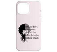 Seat at the Table Bring Folding Chair Quote Shirley Chisholm Case for iPhone 16 Pro Max