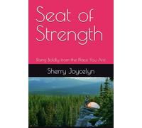 Seat of Strength: Rising Boldly from the Place You Are