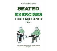 SEATED EXERCISES FOR SENIORS OVER 60: Chair Routines for Stronger Legs, Steadier Steps, and Easier Days (Thrive With Dr. Greco)